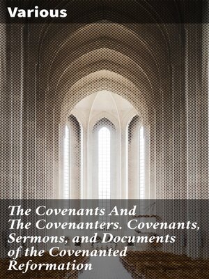 cover image of The Covenants and the Covenanters. Covenants, Sermons, and Documents of the Covenanted Reformation